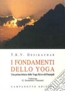 I fondamenti dello yoga. una prima lettura dello yoga sutra di Patanjali libro di Desikachar T. K.