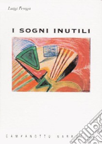 I sogni inutili libro di Fenga Luigi