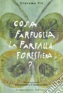 Cosa farfuglia la farfalla forestiera? libro di Vit Giacomo