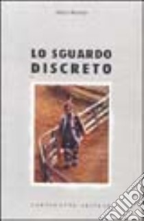 Lo sguardo discreto libro di Rossitti Marco