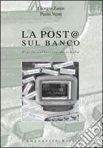 La post@ sul banco. Diario collettivo di scuola libro di Venti Paolo; Zanin Giorgio