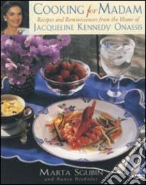 Cucinando per madam. Ricette e ricordi dalla casa di Jacqueline Kennedy Onassis libro di Sgubin Marta; Nicholas Nancy