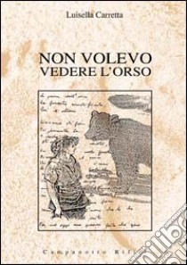 Non volevo vedere l'orso libro di Carretta Luisella