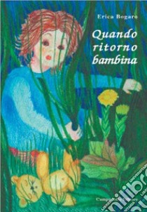 Quando ritorno bambina libro di Bogaro Erica