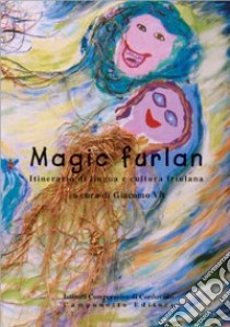 Magic furlan. Itinerario di lingua e cultura friulana libro di Vit G. (cur.)