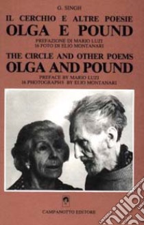 Il cerchio e altre poesie. Olga e Pound libro di Singh Ghan