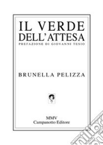 Il verde dell'attesa libro di Pelizza Brunella