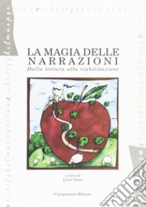 La magia delle narrazioni. Dalla lettura alla riabilitazione libro di Sossi L. (cur.)