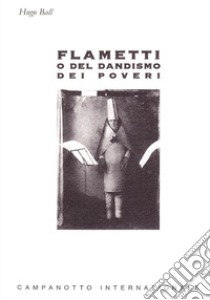 Flametti o del dandismo dei poveri libro di Ball Hugo; Taino P. (cur.)