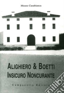 Alighiero & Boetti. Insicuro noncurante libro di Museo Casabianca (cur.)