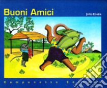 Buoni amici. Ediz. illustrata libro di Kilaka John