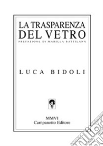 La trasparenza del vetro libro di Bidoli Luca