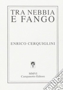 Tra nebbia e fango libro di Cerquiglini Enrico