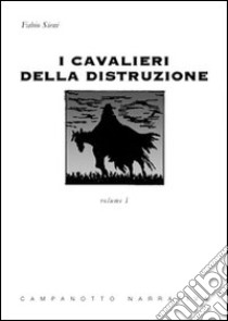 I cavalieri della distruzione. Vol. 1 libro di Sieni Fabio