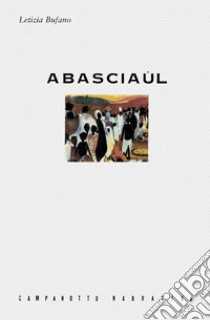 Abasciaùl. Dai racconti d'una primitiva libro di Bufano Letizia