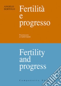 Fertilità e progresso-Fertility and progress. Ediz. bilingue libro di Bertolo Angelo