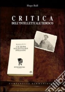 Critica dell'intellettuale tedesco libro di Ball Hugo; Taino P. (cur.)