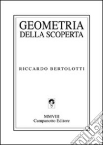 Geometria della scoperta libro di Bertolotti Riccardo