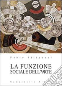 La funzione sociale dell'arte libro di Filipuzzi Fabio