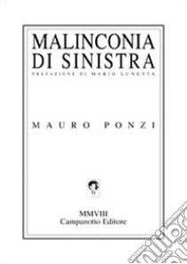 Malinconie di sinistra libro di Ponzi Mauro