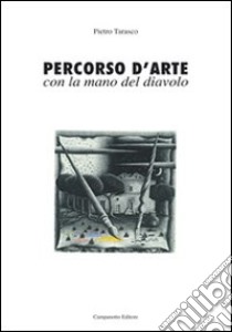 Percorso d'arte con la mano del diavolo libro di Tarasco Pietro