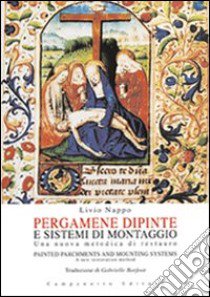 Pergamene dipinte e sistemi di montaggio. Una nuova metodica di restauro-Painted parchments and mounting systems. A new restoration method libro di Nappo Livio