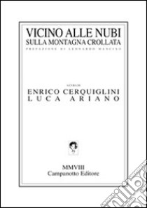 Vicino alle nubi sulla montagna crollata libro di Cerquiglini E. (cur.); Ariano L. (cur.)