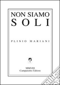 Non siamo soli libro di Mariani Plinio