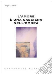 L'amore è una cassiera nell'ombra libro di Gabriele Sergio