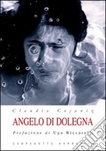 Angelo di Dolegna. Con CD Audio libro di Cojaniz Claudio