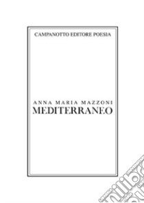 Mediterraneo libro di Mazzoni Anna Maria