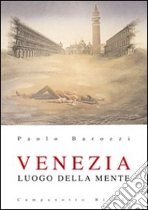 Venezia luogo della mente libro di Barozzi Paolo