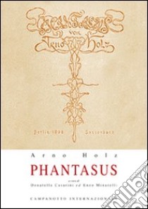 Phantasus libro di Holz Arno; Casarini D. (cur.); Minarelli E. (cur.)