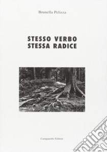 Stesso verbo stessa radice libro di Pelizza Brunella