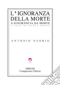 L'ignoranza della morte libro di Osorio António; Marco B. (cur.)