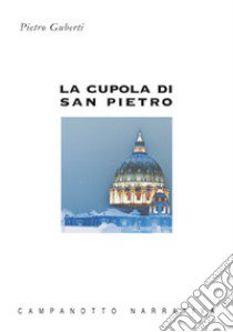 La cupola di san Pietro libro di Guberti Pietro