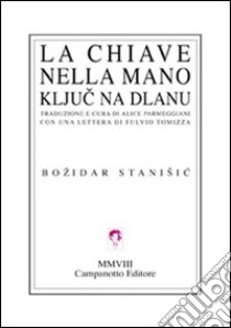 La chiave nella mano. Testo bosniaco a fronte libro di Stanisic Bozidar; Parmeggiani A. (cur.)