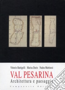 Val Pesarina. Architettura e paesaggio libro di Battigelli Vittorio; Dario Marisa; Mattiussi Nadea