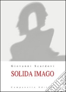 Solida imago. Ediz. illustrata libro di Scardovi Giovanni