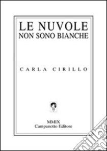 Le nuvole non sono bianche libro di Cirillo Carla