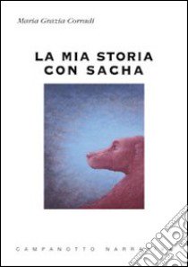 La mia storia con Sasha libro di Corradi Maria Grazia