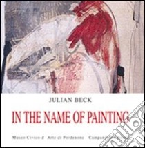 In the name of painting libro di Beck Julian; Ganzer G. (cur.); Pagliasso G. (cur.); Walker T. (cur.)