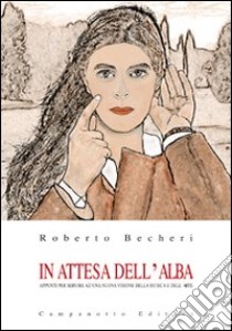 In attesa dell'alba. Appunti per servire ad una nuova visione della musica e dell'arte libro di Becheri Roberto