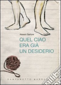 Quel ciao era già desiderio libro di Sartore Alessio