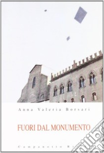 Fuori dal monumento libro di Borsari Anna Valeria