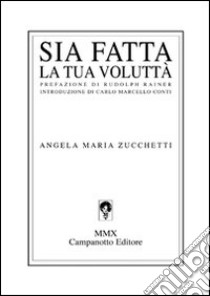 Sia fatta la tua volluttà libro di Zucchetti Angela Maria