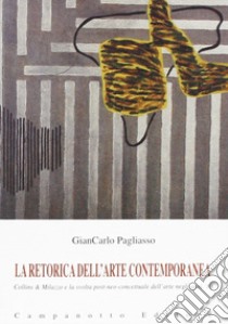 La retorica dell'arte contemporanea. Collins & Milazzo e la svolta post-neo-concettuale dell'arte negli anni '80 libro di Pagliasso Giancarlo