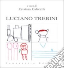 Luciano Trebini. Ediz. illustrata libro di Calicelli C. (cur.)