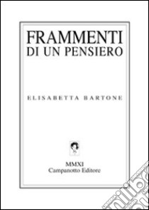 Frammenti di un pensiero libro di Bartone Elisabetta