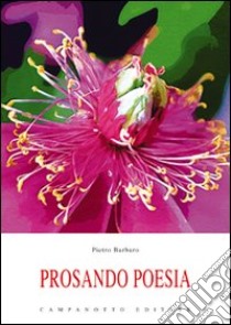 Prosando. Poesia libro di Barbaro Pietro